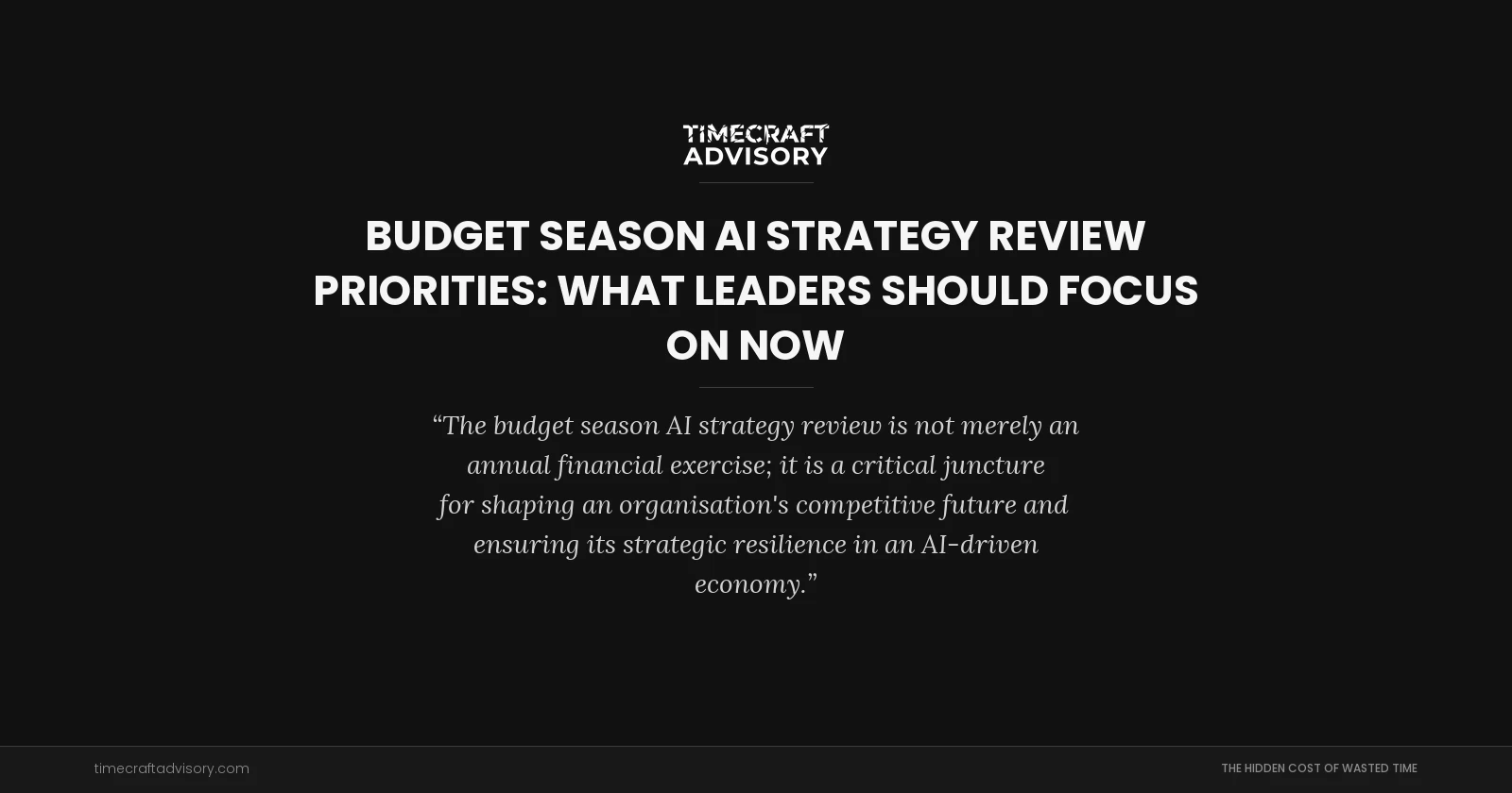 Budget Season AI Strategy Review Priorities: What Leaders Should Focus On Now