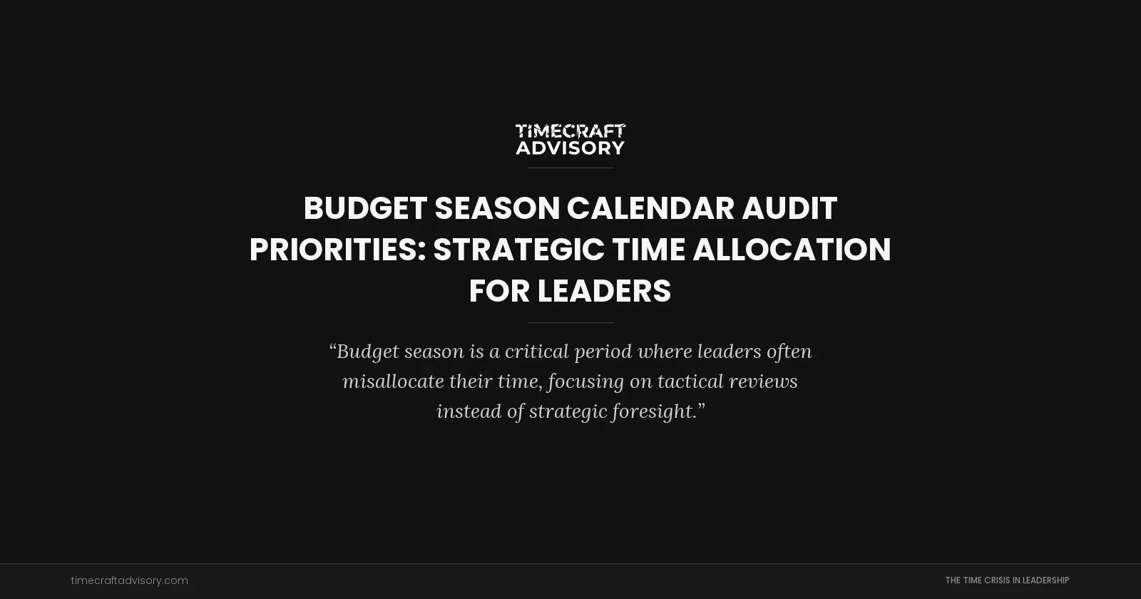 Budget Season Calendar Audit Priorities: Strategic Time Allocation for Leaders