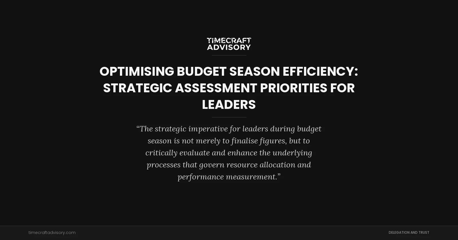 Optimising Budget Season Efficiency: Strategic Assessment Priorities for Leaders
