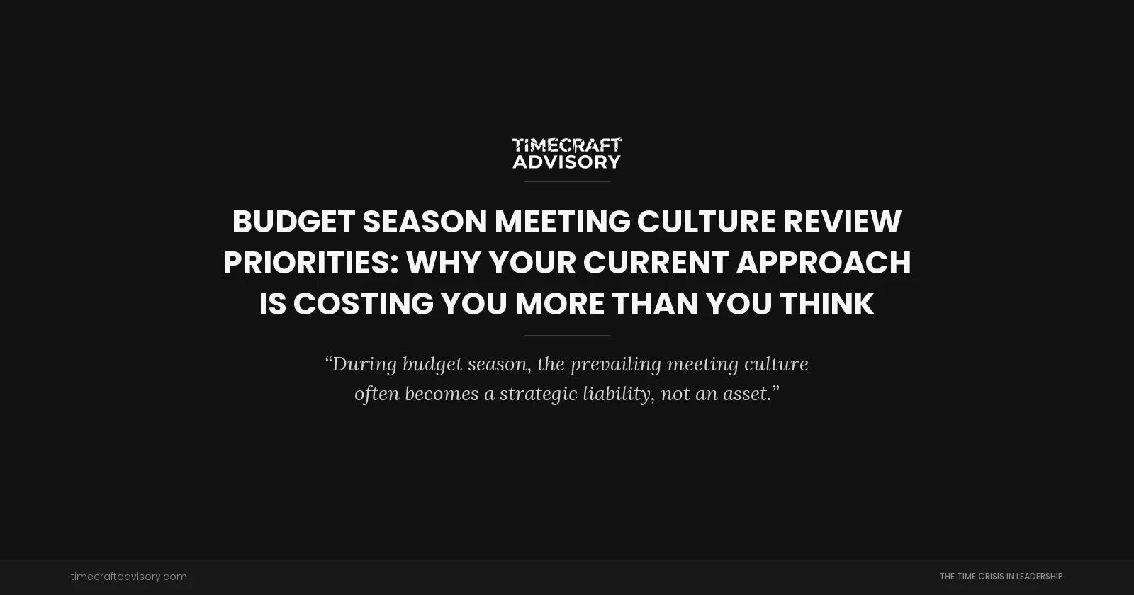 Budget Season Meeting Culture Review Priorities: Why Your Current Approach is Costing You More Than You Think