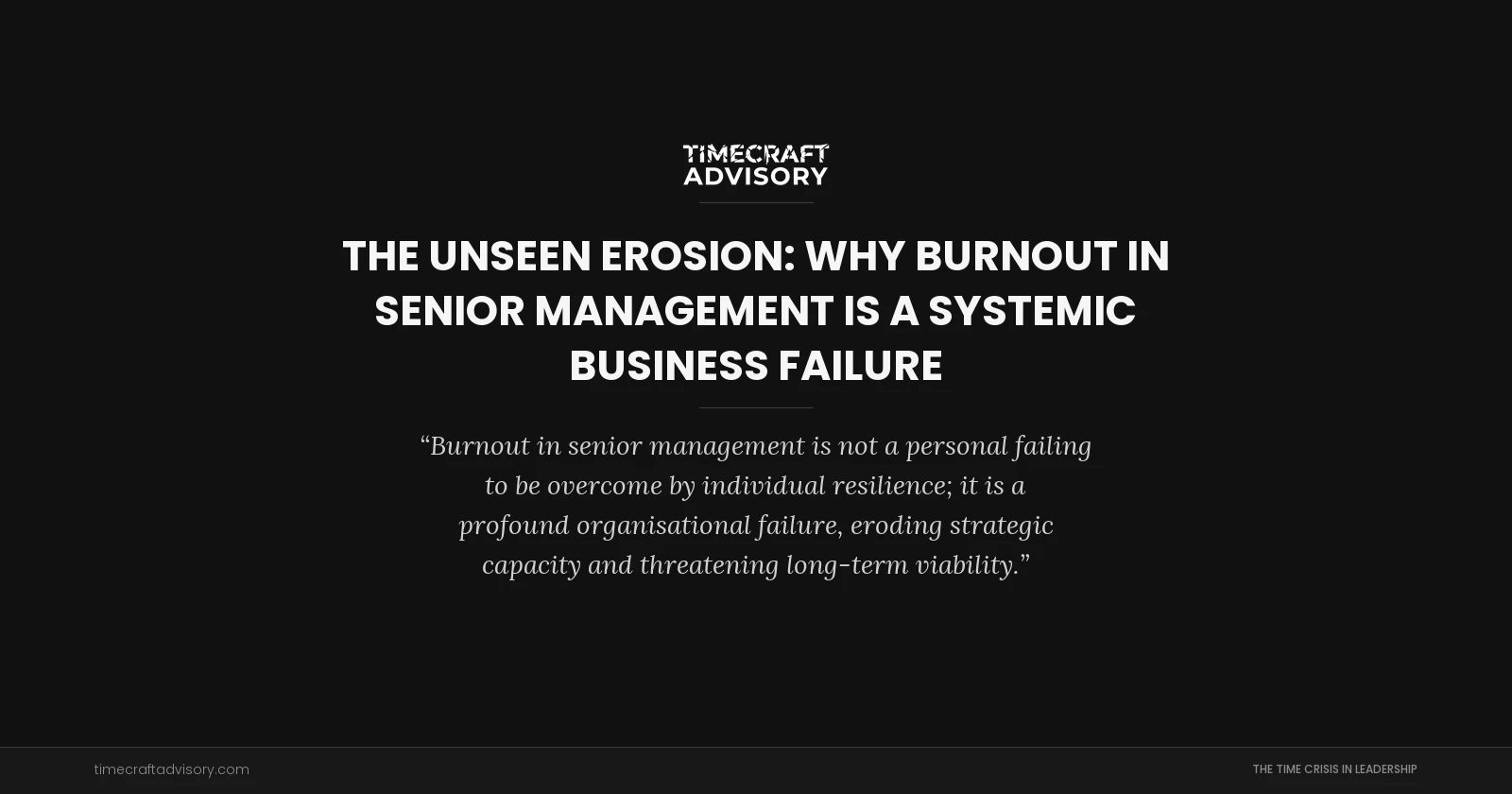 The Unseen Erosion: Why Burnout in Senior Management is a Systemic Business Failure