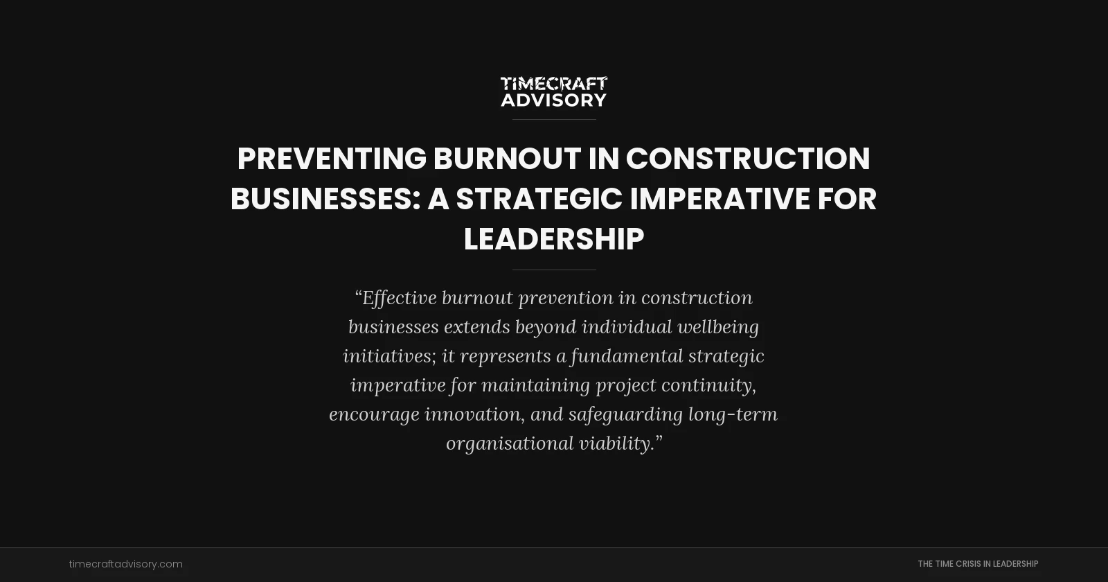 Preventing Burnout in Construction Businesses: A Strategic Imperative for Leadership