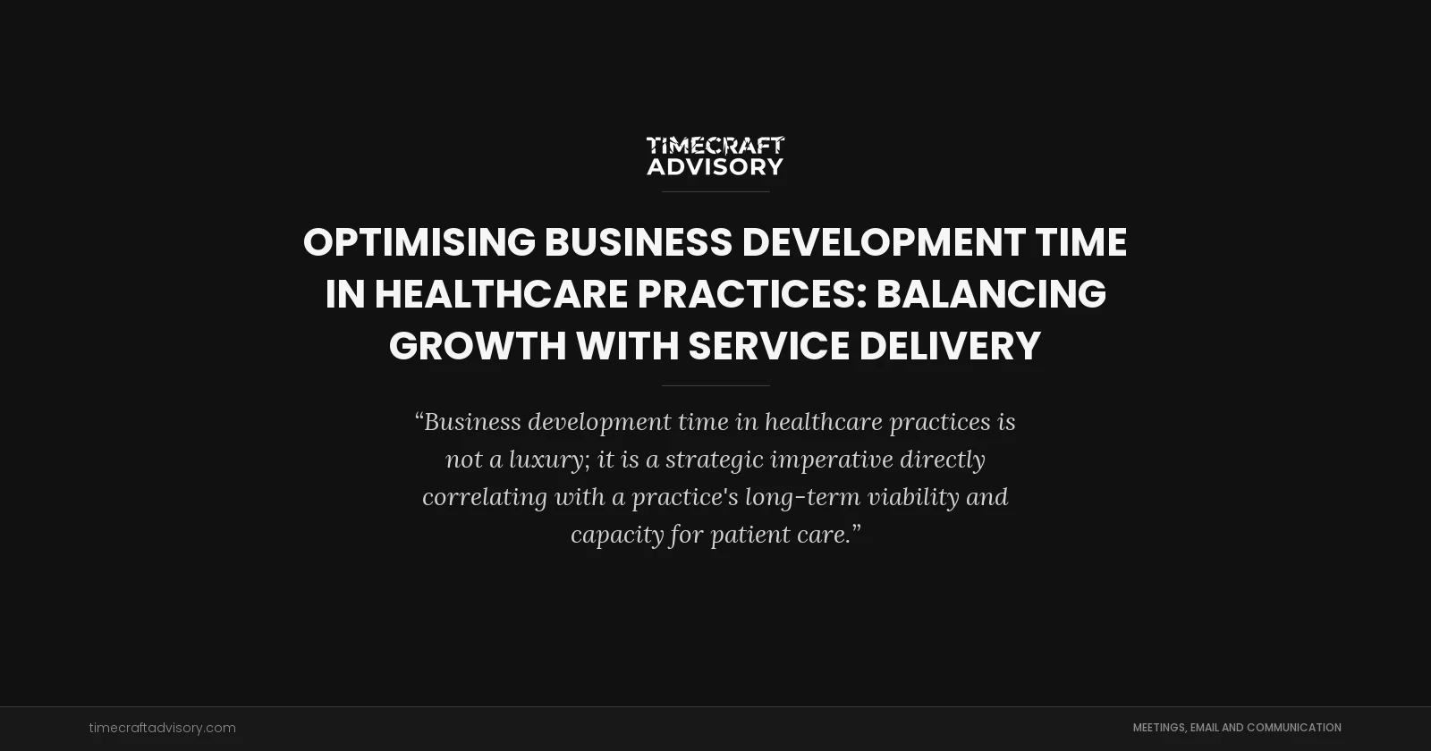 Optimising Business Development Time in Healthcare Practices: Balancing Growth with Service Delivery