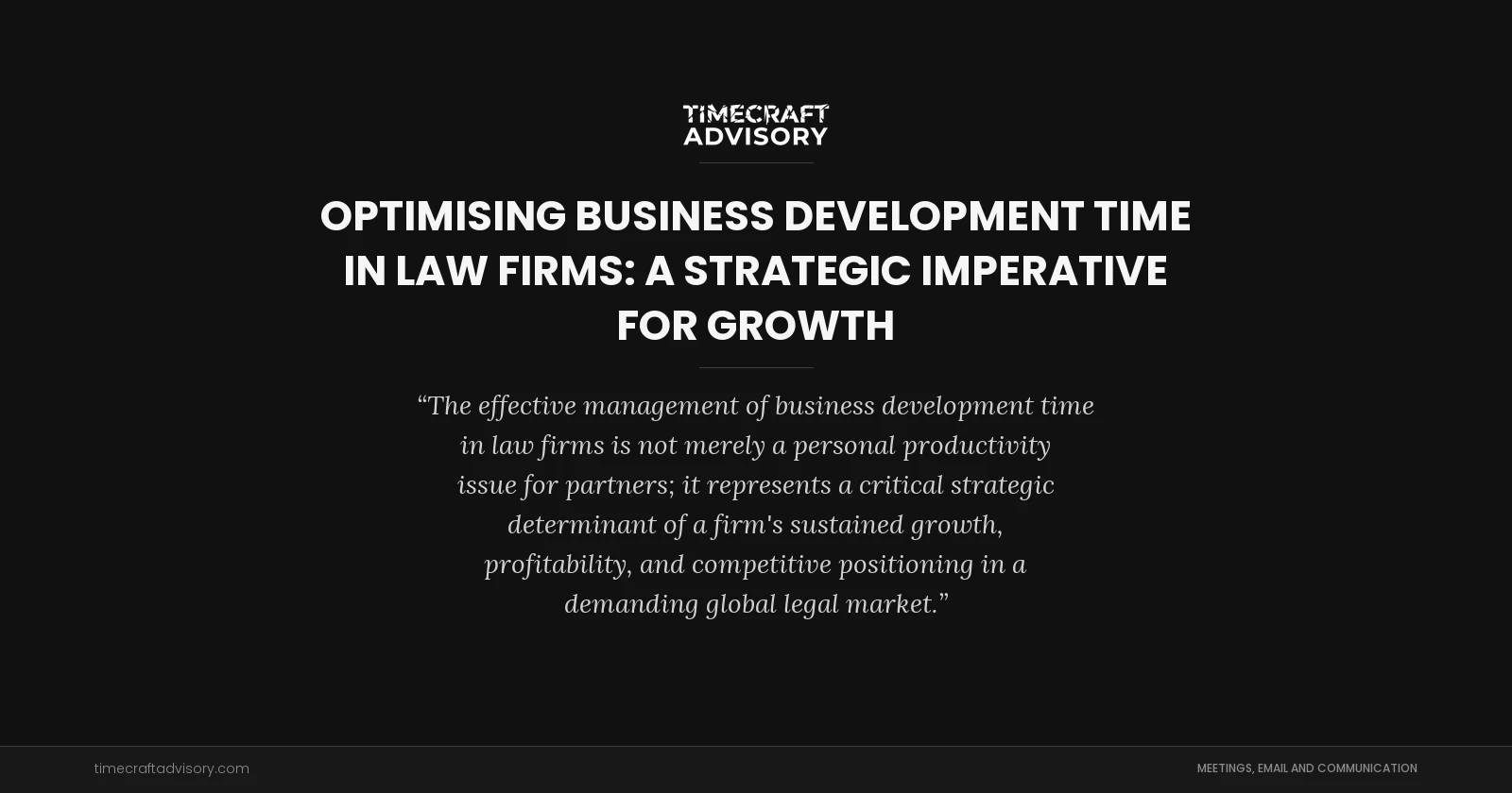 Optimising Business Development Time in Law Firms: A Strategic Imperative for Growth