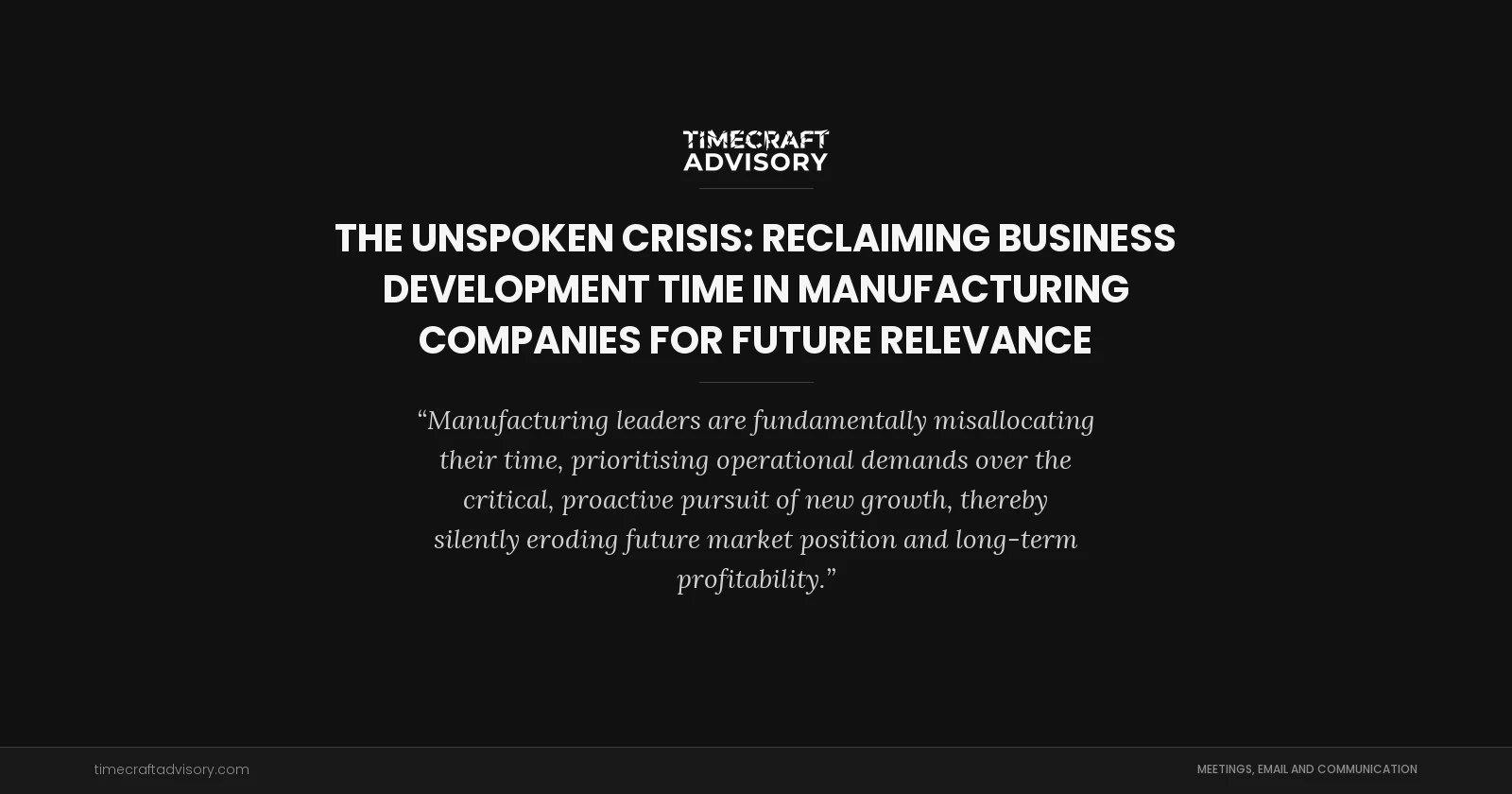 The Unspoken Crisis: Reclaiming Business Development Time in Manufacturing Companies for Future Relevance