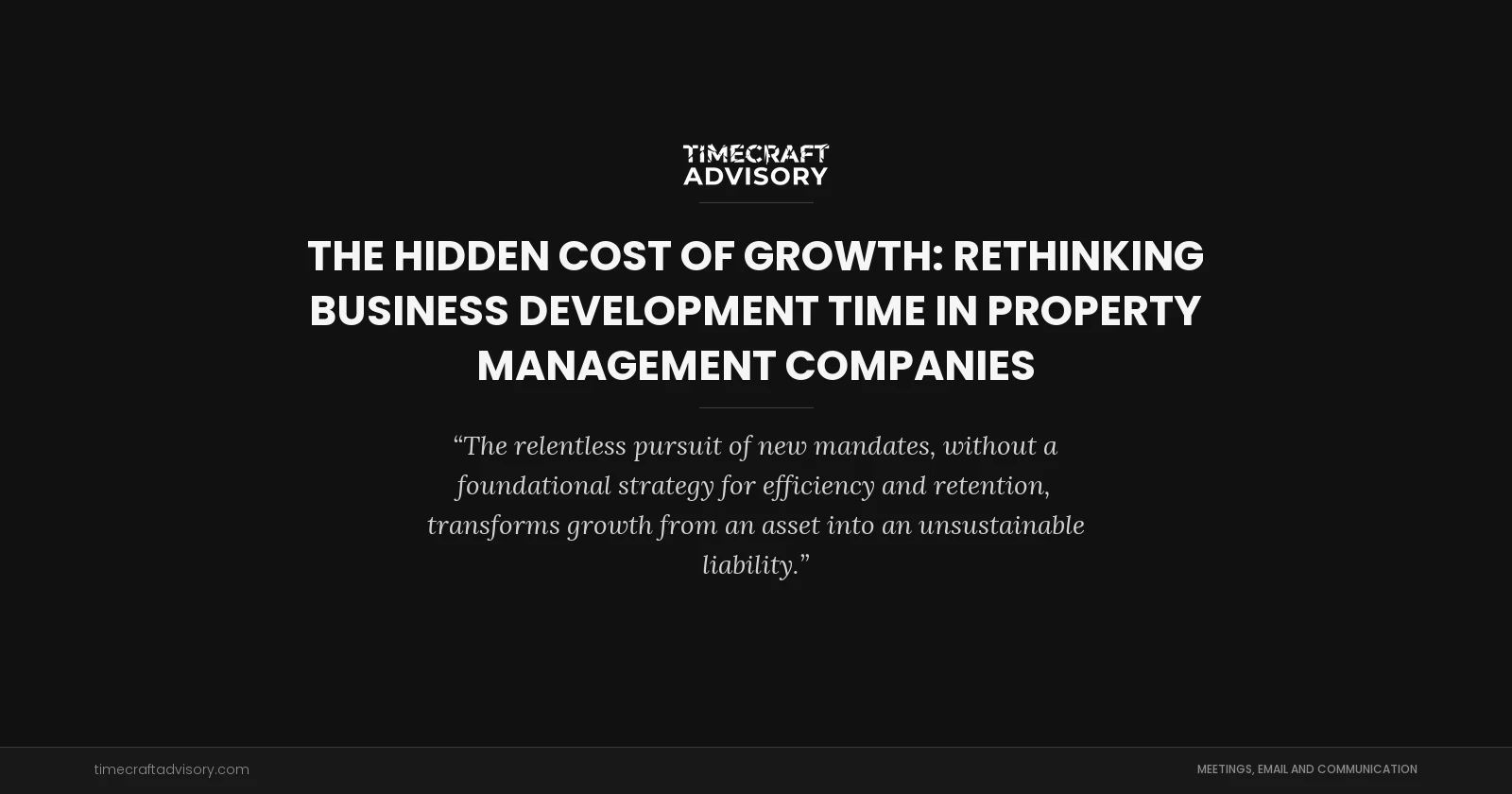 The Hidden Cost of Growth: Rethinking Business Development Time in Property Management Companies
