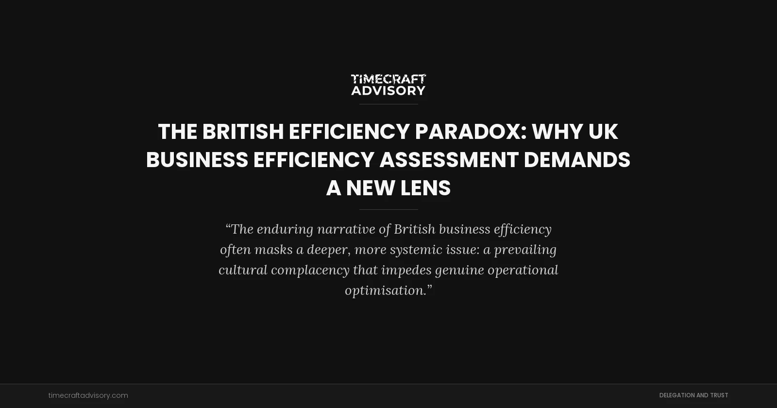 The British Efficiency Paradox: Why UK Business Efficiency Assessment Demands a New Lens