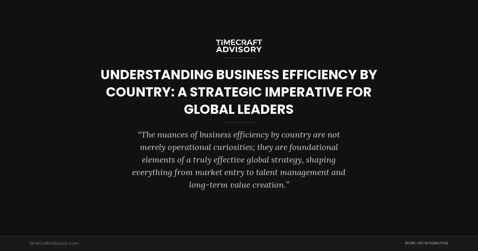 Understanding Business Efficiency by Country: A Strategic Imperative for Global Leaders