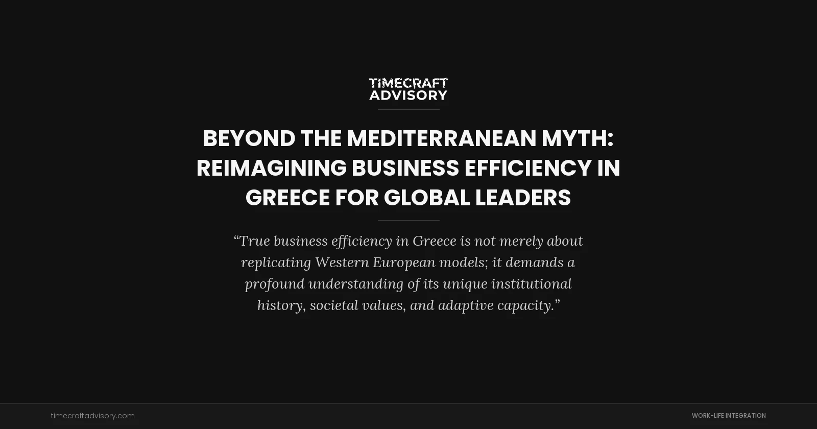 Beyond the Mediterranean Myth: Reimagining Business Efficiency in Greece for Global Leaders