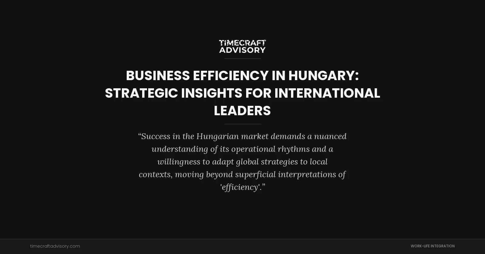 Business Efficiency in Hungary: Strategic Insights for International Leaders
