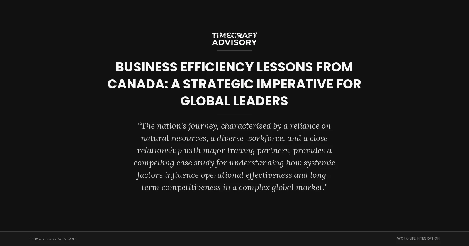 Business Efficiency Lessons from Canada: A Strategic Imperative for Global Leaders