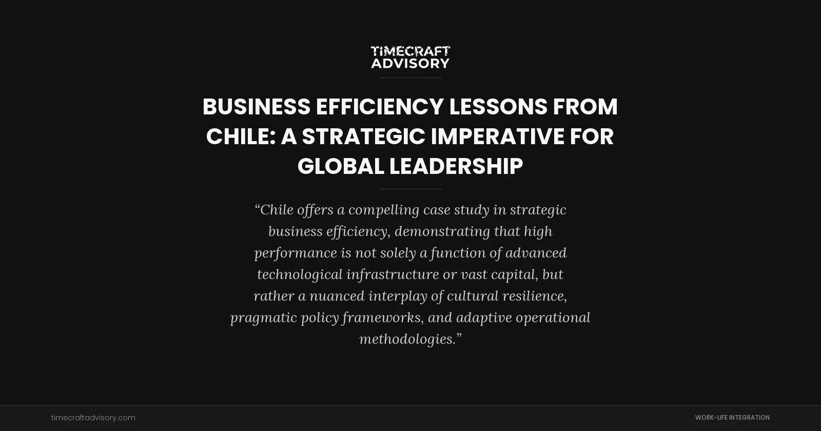 Business Efficiency Lessons From Chile: A Strategic Imperative for Global Leadership
