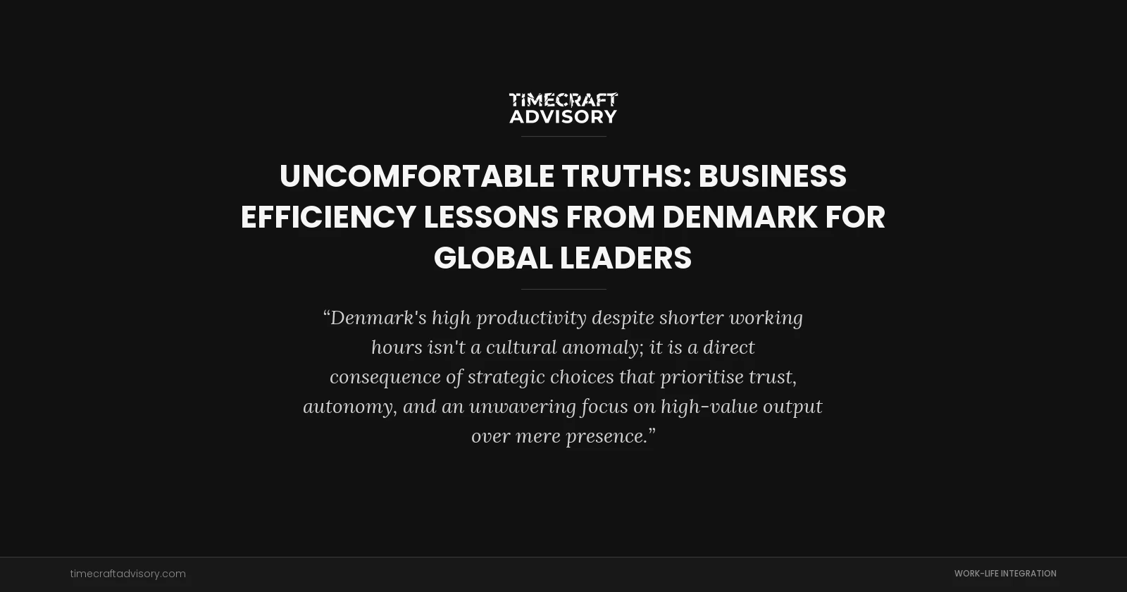 Uncomfortable Truths: Business Efficiency Lessons from Denmark for Global Leaders