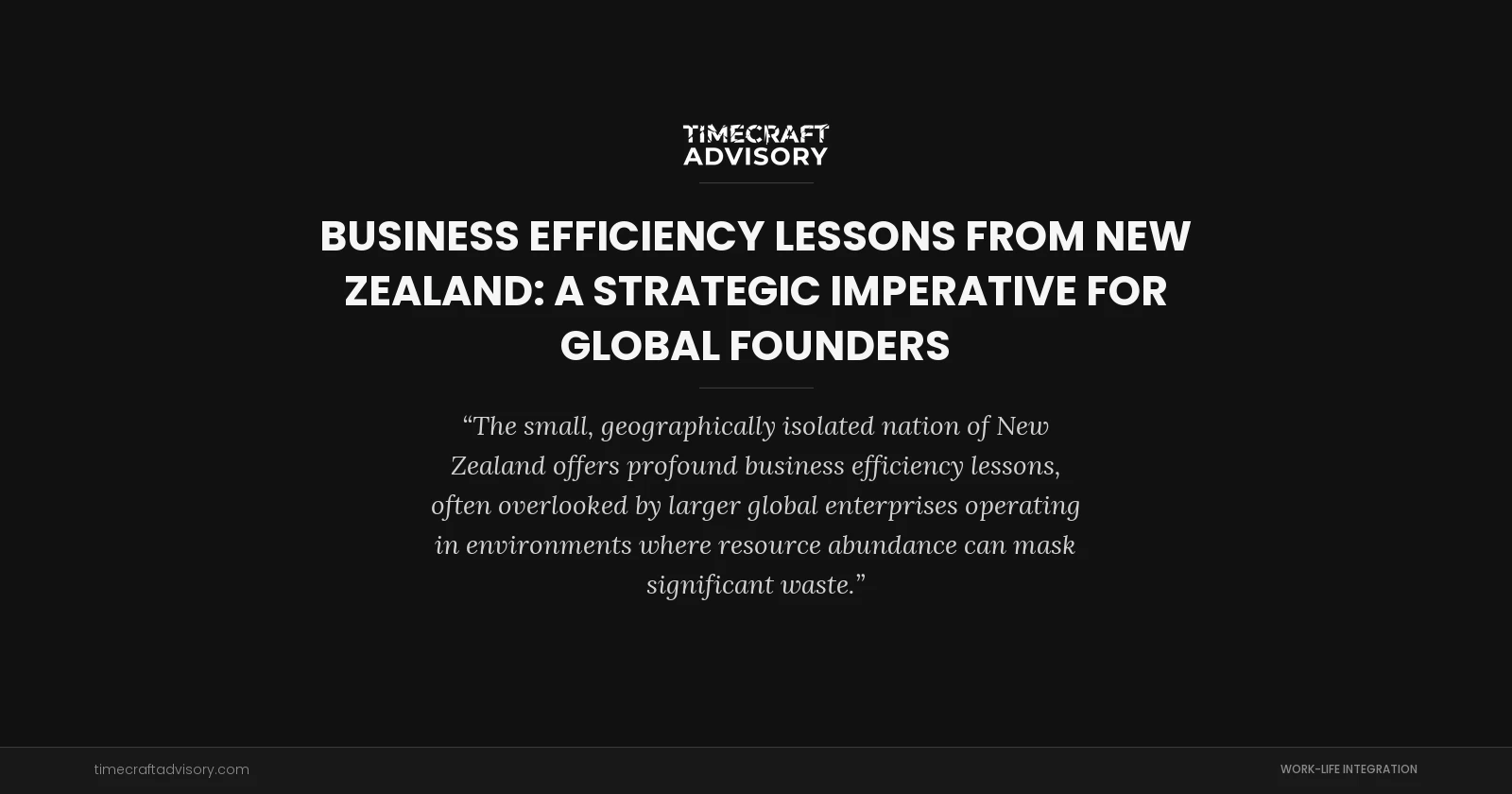 Business Efficiency Lessons from New Zealand: A Strategic Imperative for Global Founders