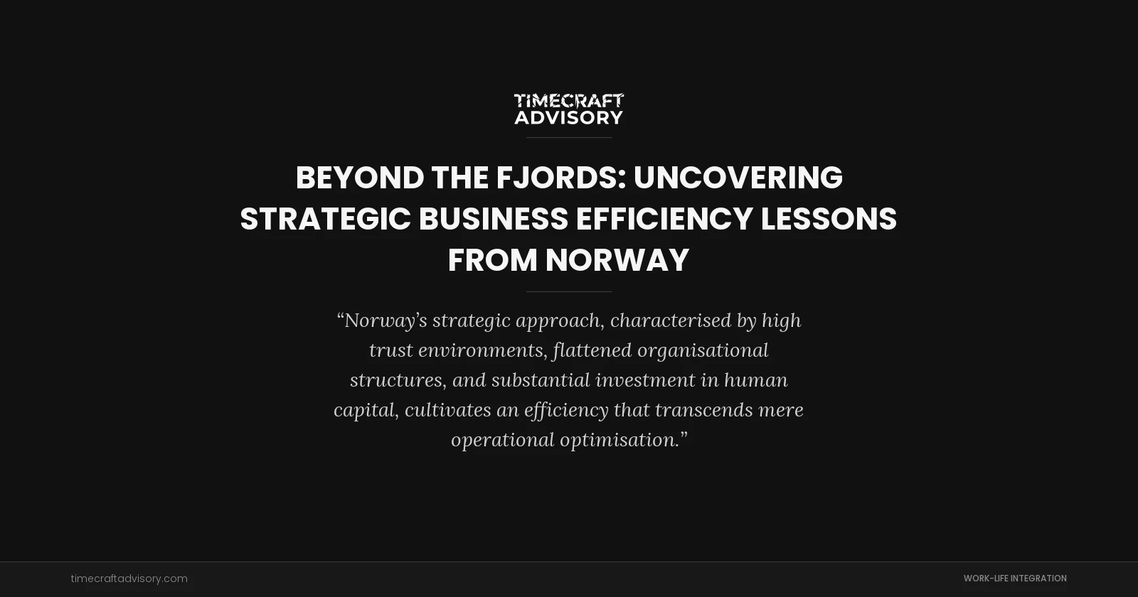 Beyond the Fjords: Uncovering Strategic Business Efficiency Lessons from Norway