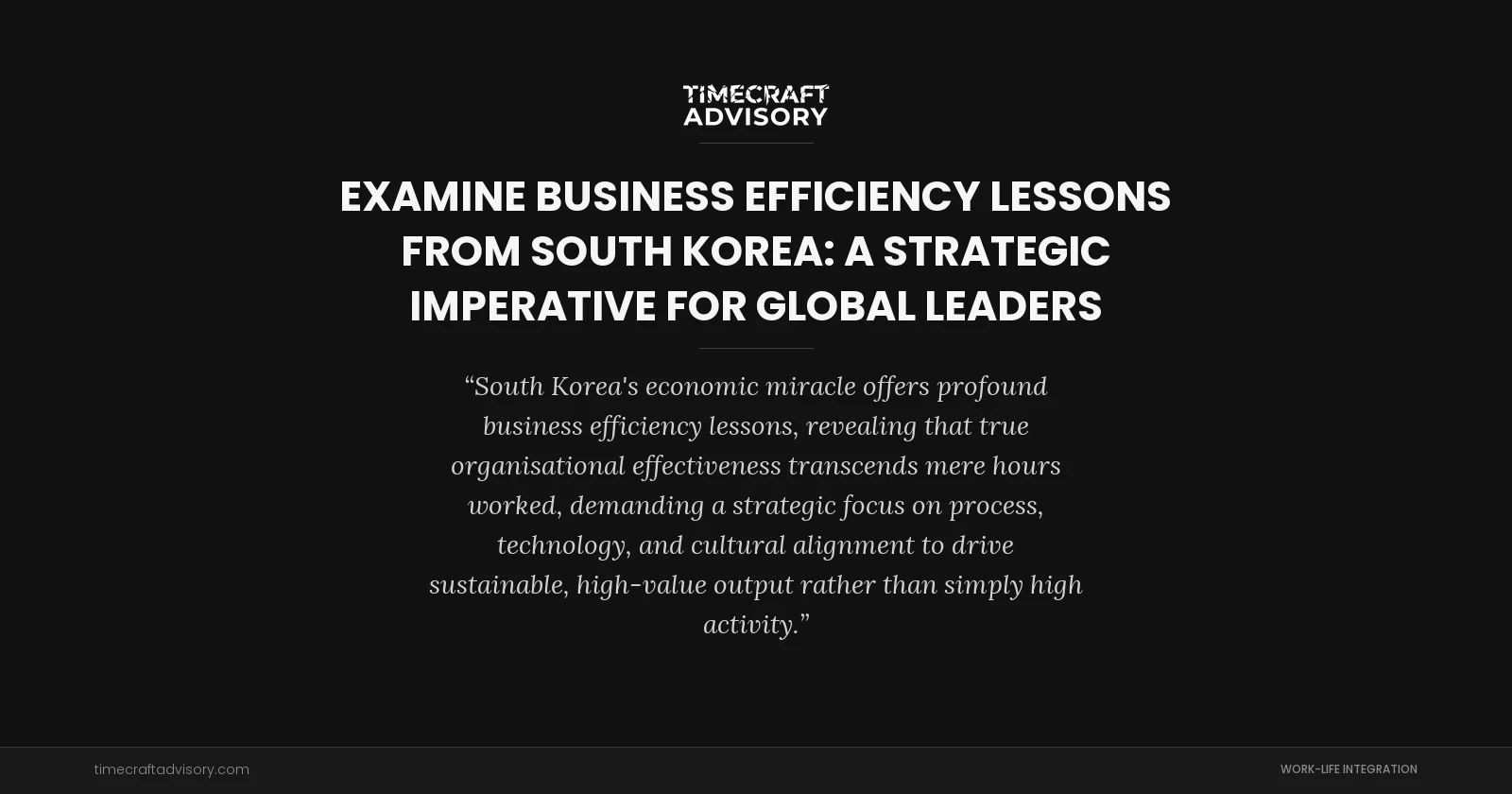 examine Business Efficiency Lessons from South Korea: A Strategic Imperative for Global Leaders