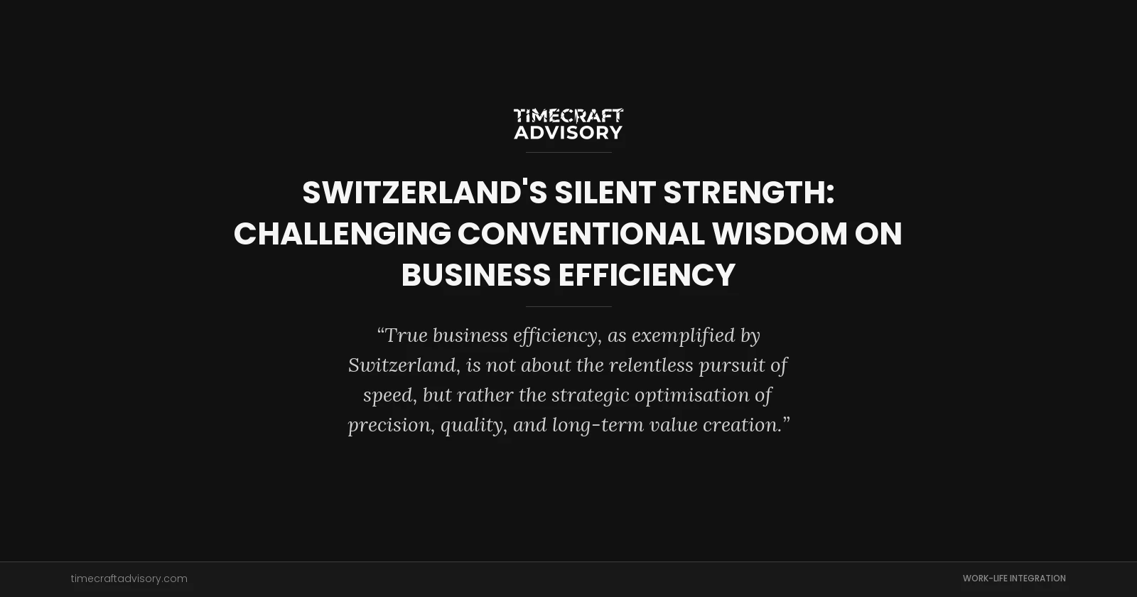 Switzerland's Silent Strength: Challenging Conventional Wisdom on Business Efficiency