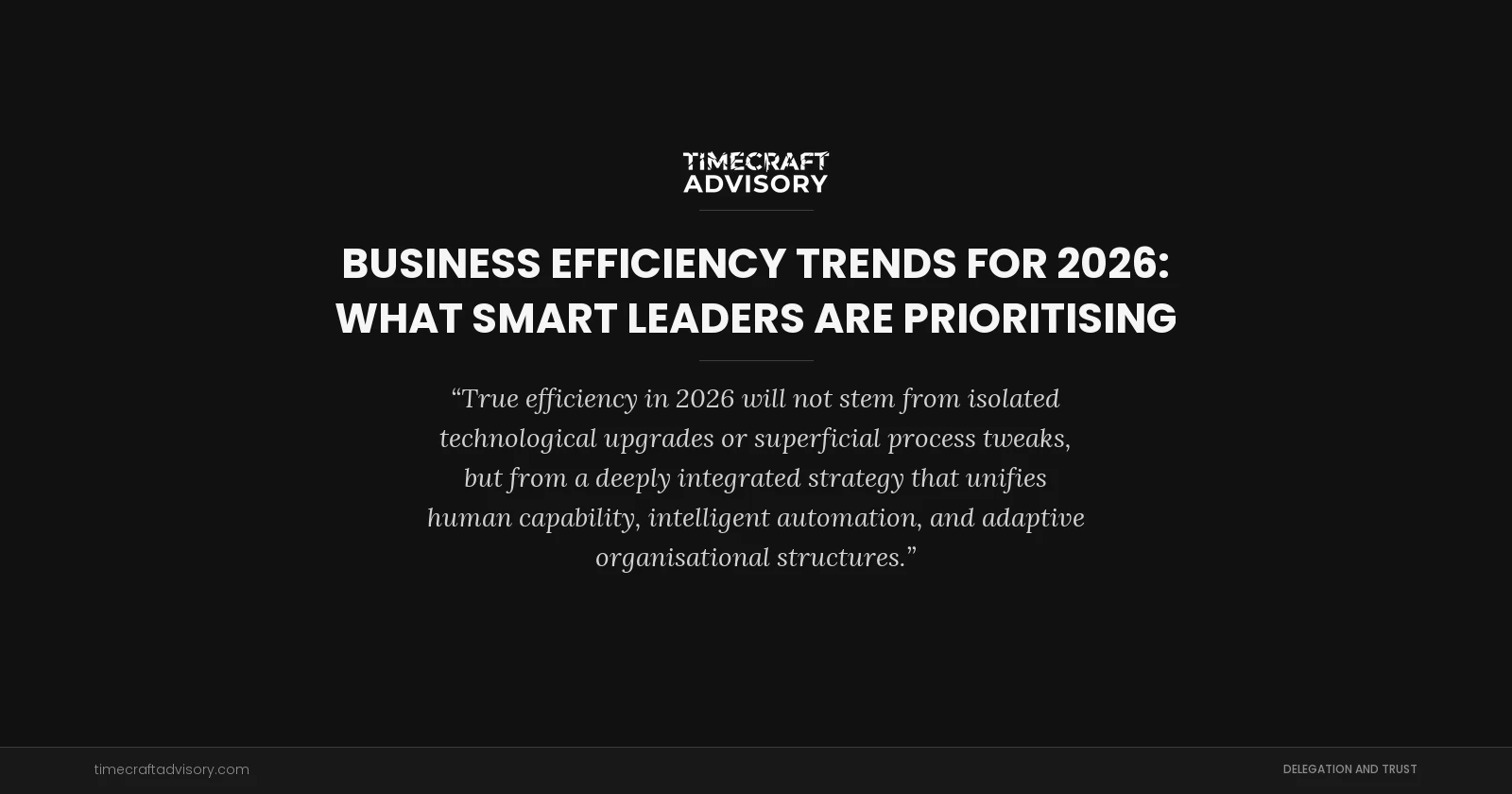 Business Efficiency Trends for 2026: What Smart Leaders Are Prioritising