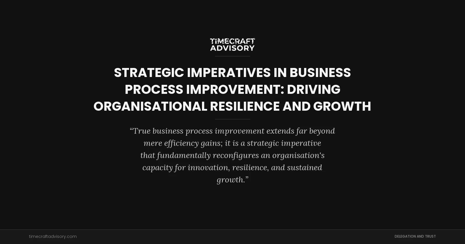 Strategic Imperatives in Business Process Improvement: Driving Organisational Resilience and Growth