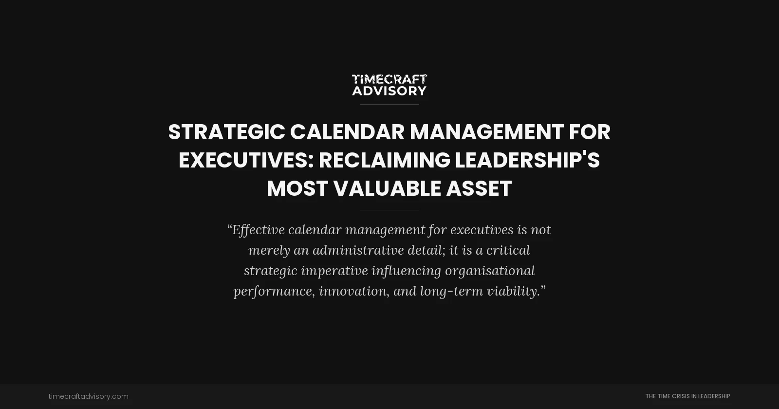 Strategic Calendar Management for Executives: Reclaiming Leadership's Most Valuable Asset