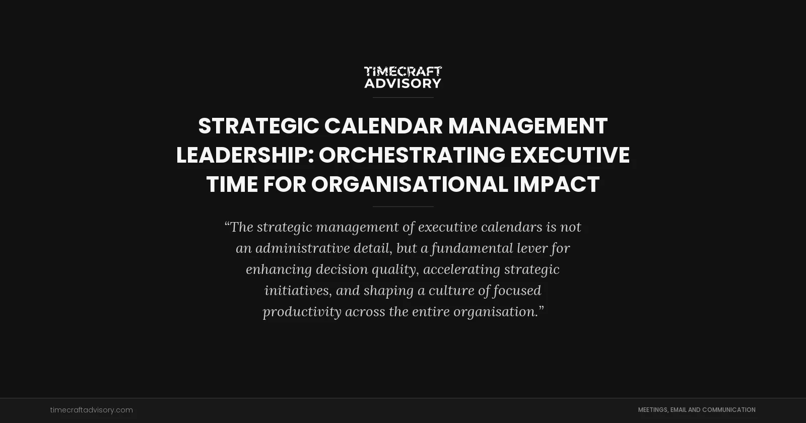 Strategic Calendar Management Leadership: Orchestrating Executive Time for Organisational Impact