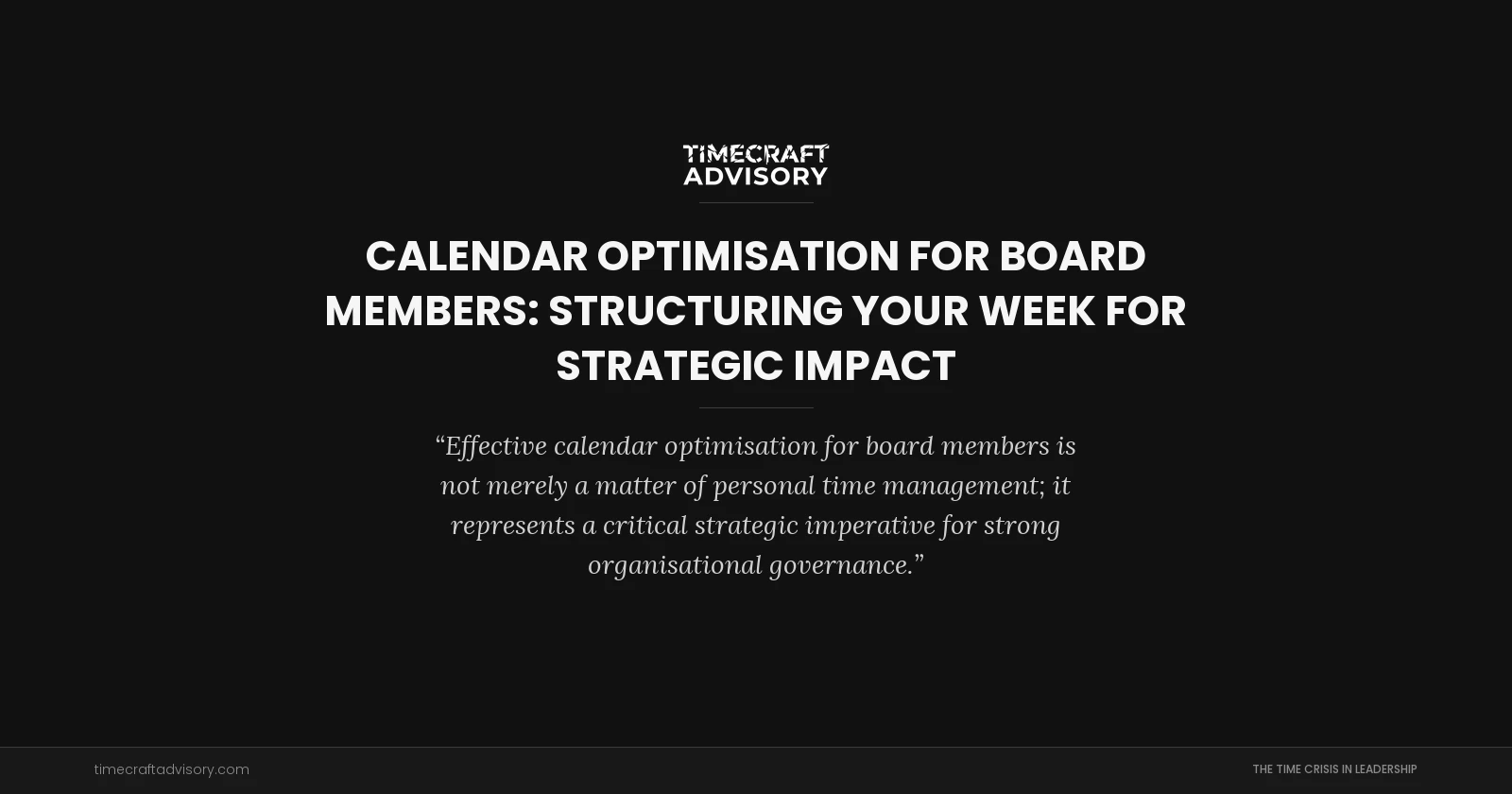 Calendar Optimisation for Board Members: Structuring Your Week for Strategic Impact