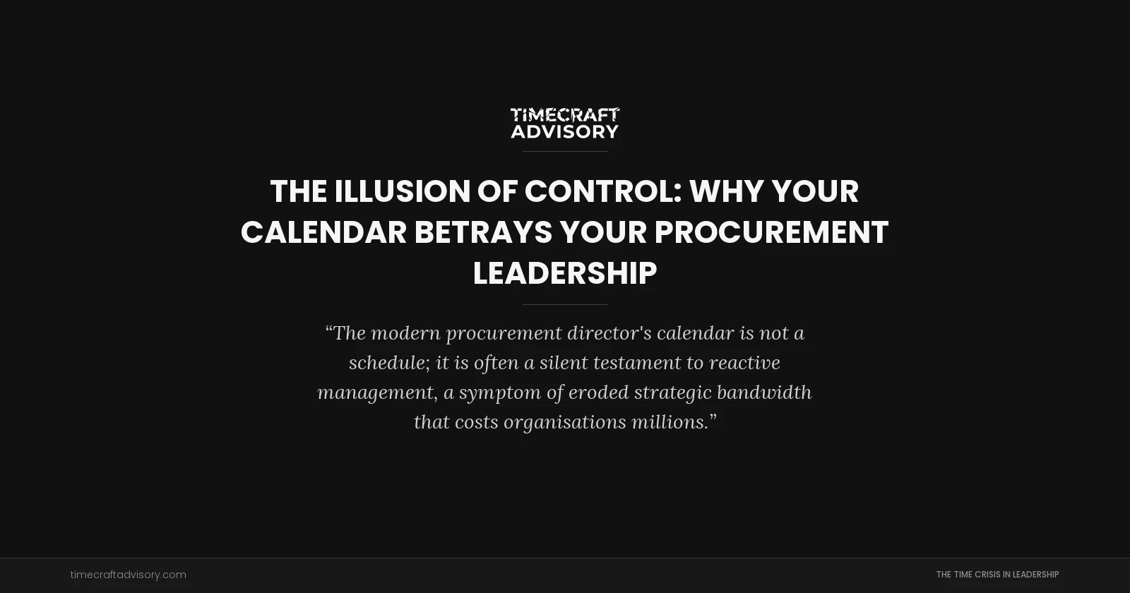 The Illusion of Control: Why Your Calendar Betrays Your Procurement Leadership