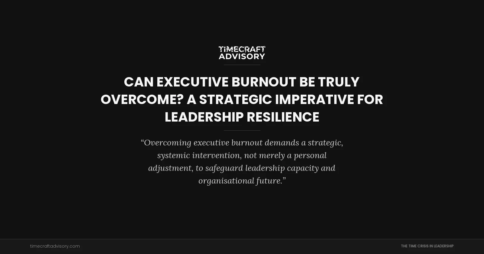 Can Executive Burnout Be Truly Overcome? A Strategic Imperative for Leadership Resilience