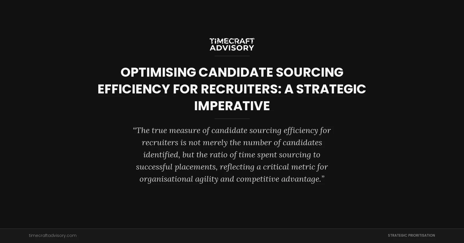 Optimising Candidate Sourcing Efficiency for Recruiters: A Strategic Imperative