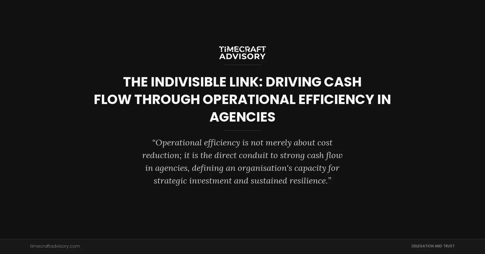 The Indivisible Link: Driving Cash Flow Through Operational Efficiency in Agencies