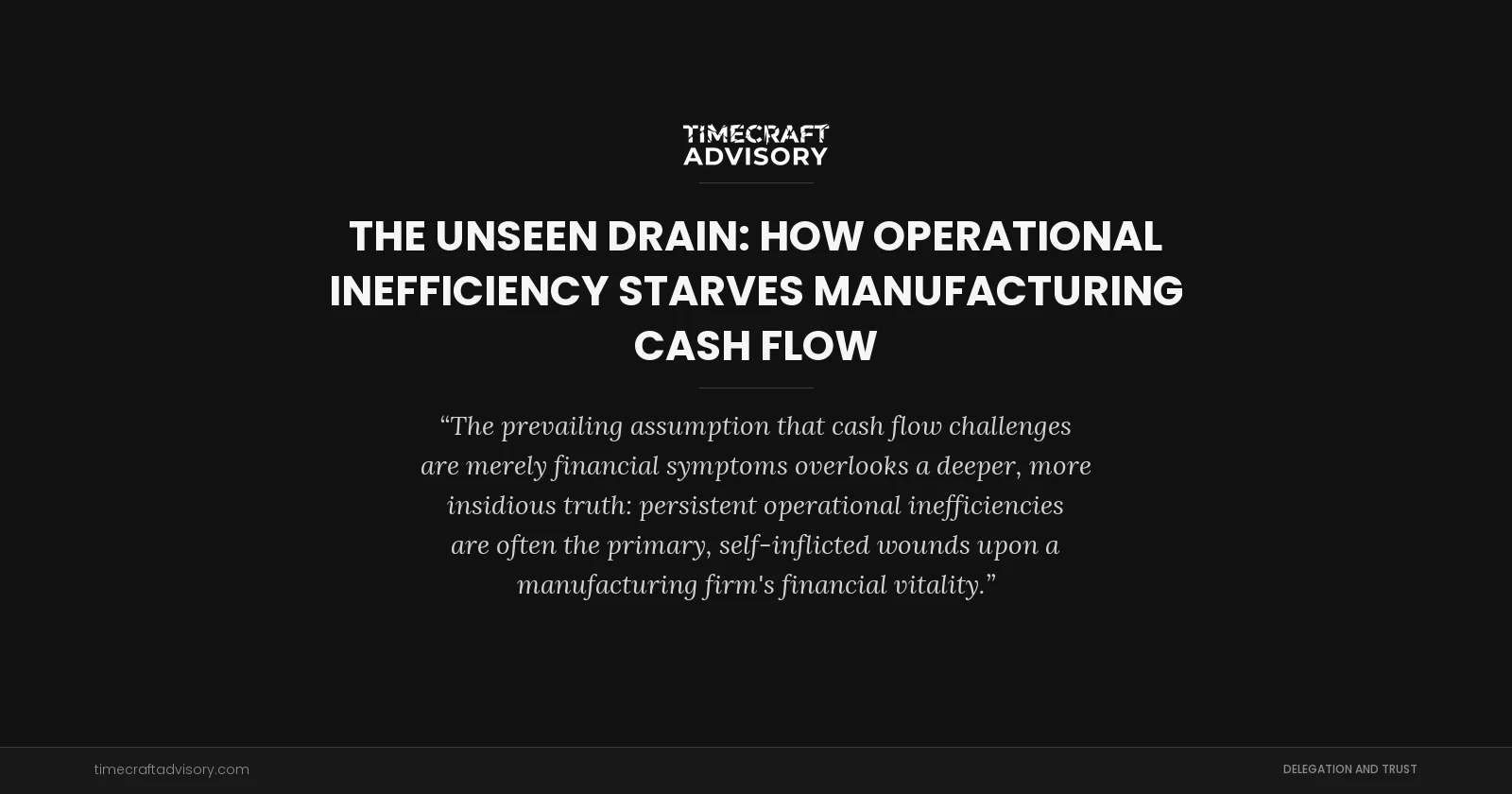 The Unseen Drain: How Operational Inefficiency Starves Manufacturing Cash Flow