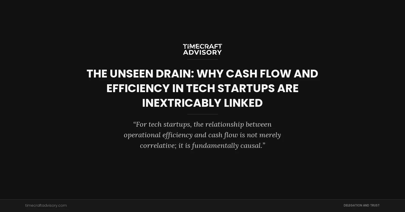 The Unseen Drain: Why Cash Flow and Efficiency in Tech Startups Are Inextricably Linked