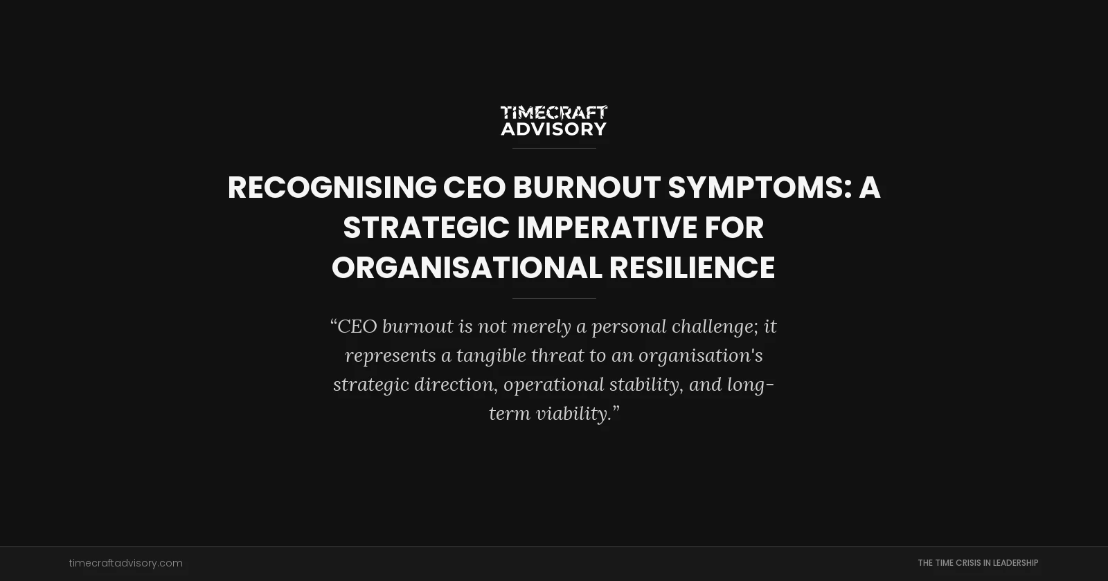 Recognising CEO Burnout Symptoms: A Strategic Imperative for Organisational Resilience