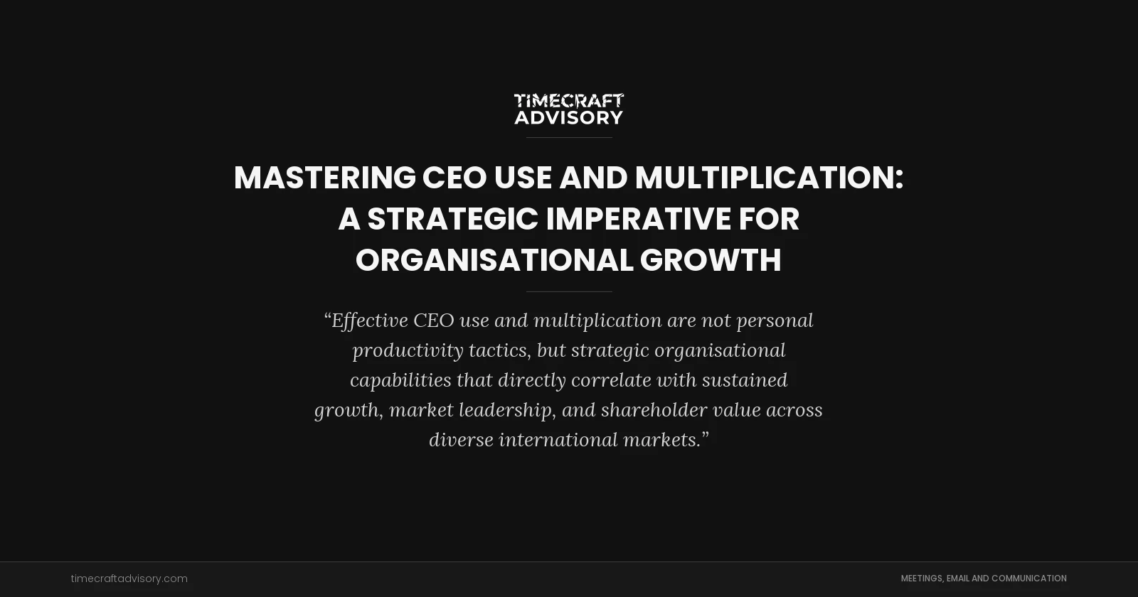 Mastering CEO use and Multiplication: A Strategic Imperative for Organisational Growth
