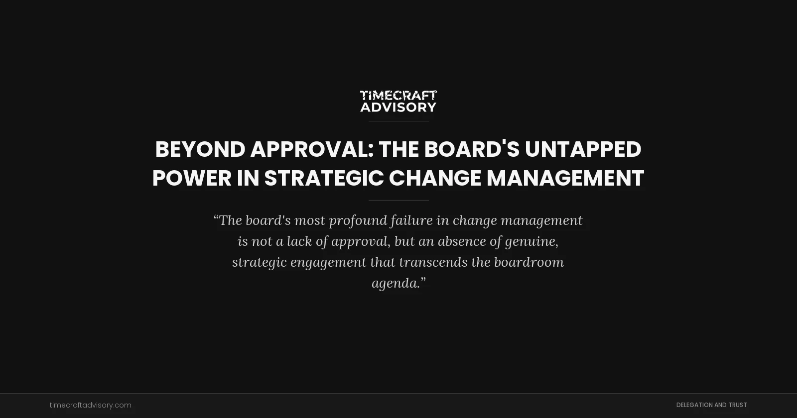 Beyond Approval: The Board's Untapped Power in Strategic Change Management