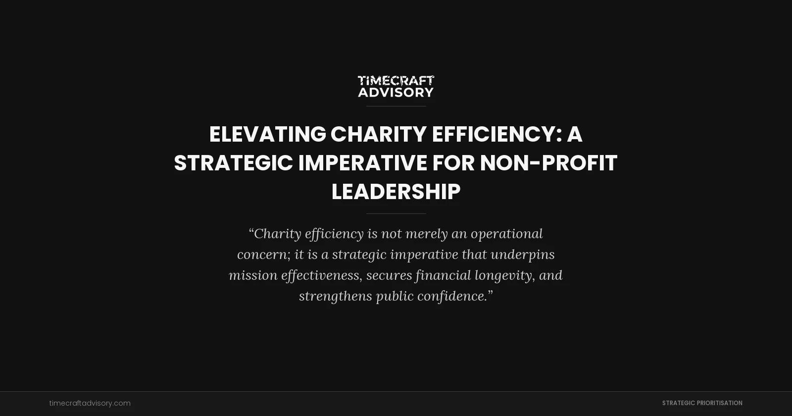 Elevating Charity Efficiency: A Strategic Imperative for Non-Profit Leadership