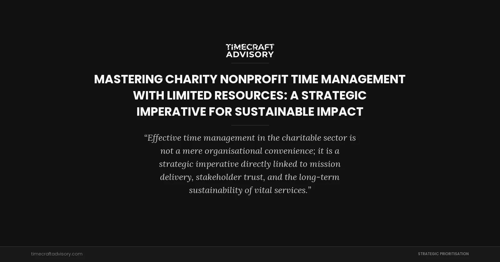 Mastering Charity Nonprofit Time Management with Limited Resources: A Strategic Imperative for Sustainable Impact