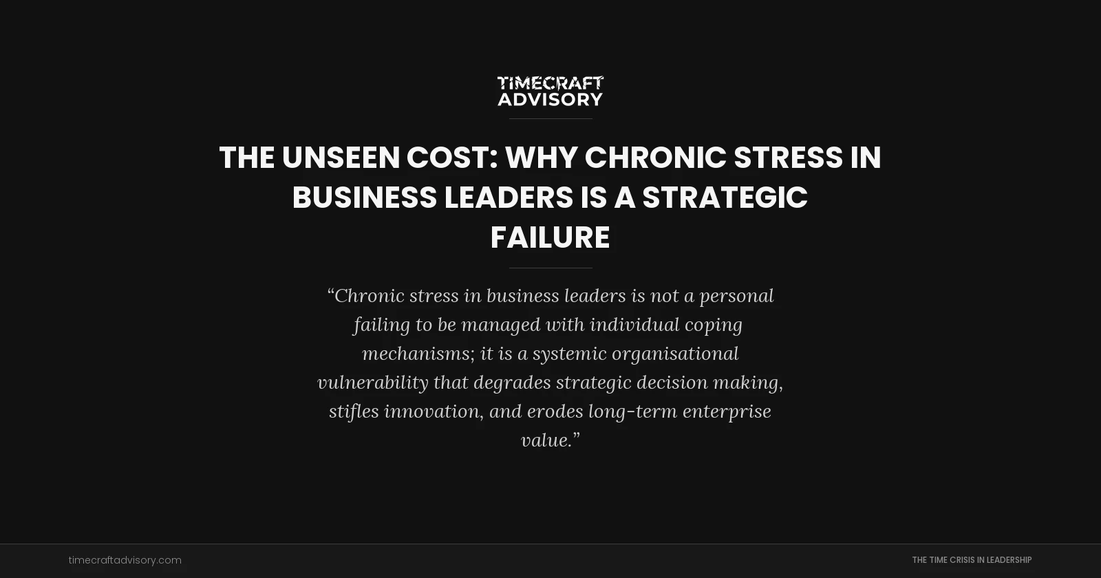 The Unseen Cost: Why Chronic Stress in Business Leaders is a Strategic Failure