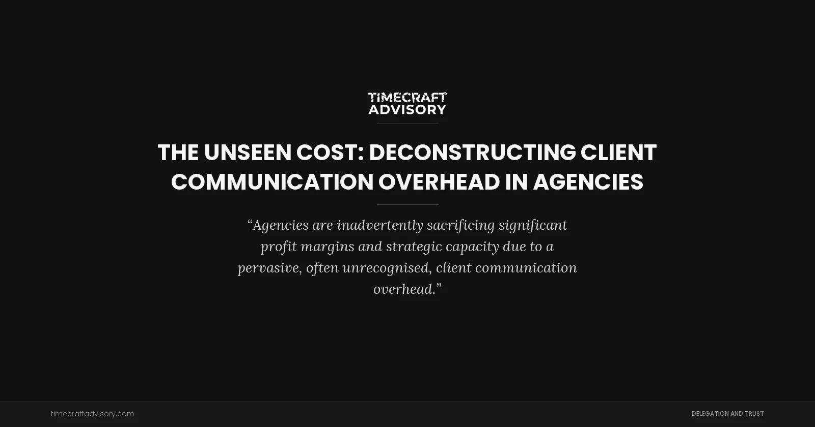 The Unseen Cost: Deconstructing Client Communication Overhead in Agencies