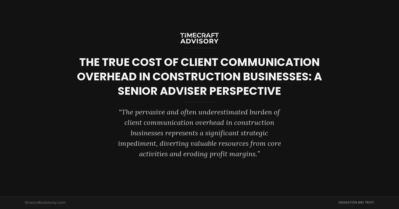 The True Cost of Client Communication Overhead in Construction Businesses: A Senior Adviser Perspective