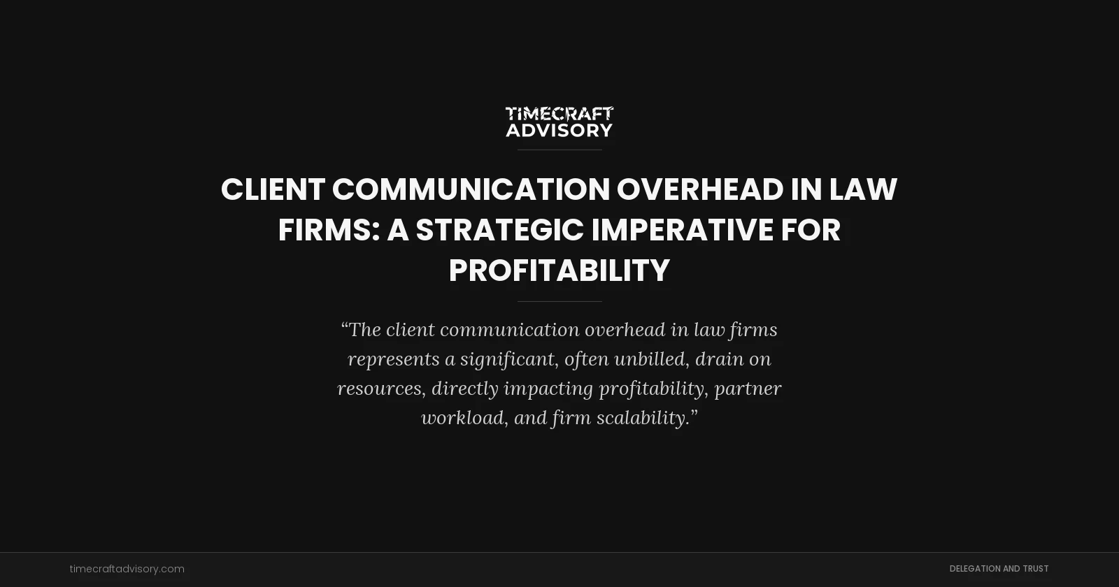 Client Communication Overhead in Law Firms: A Strategic Imperative for Profitability