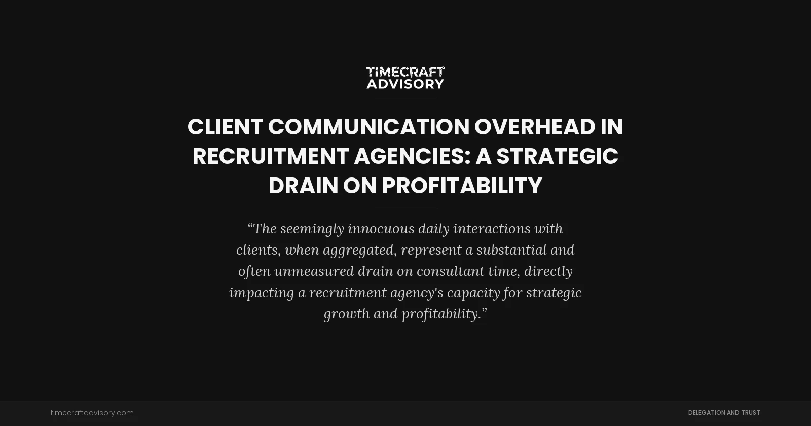 Client Communication Overhead in Recruitment Agencies: A Strategic Drain on Profitability