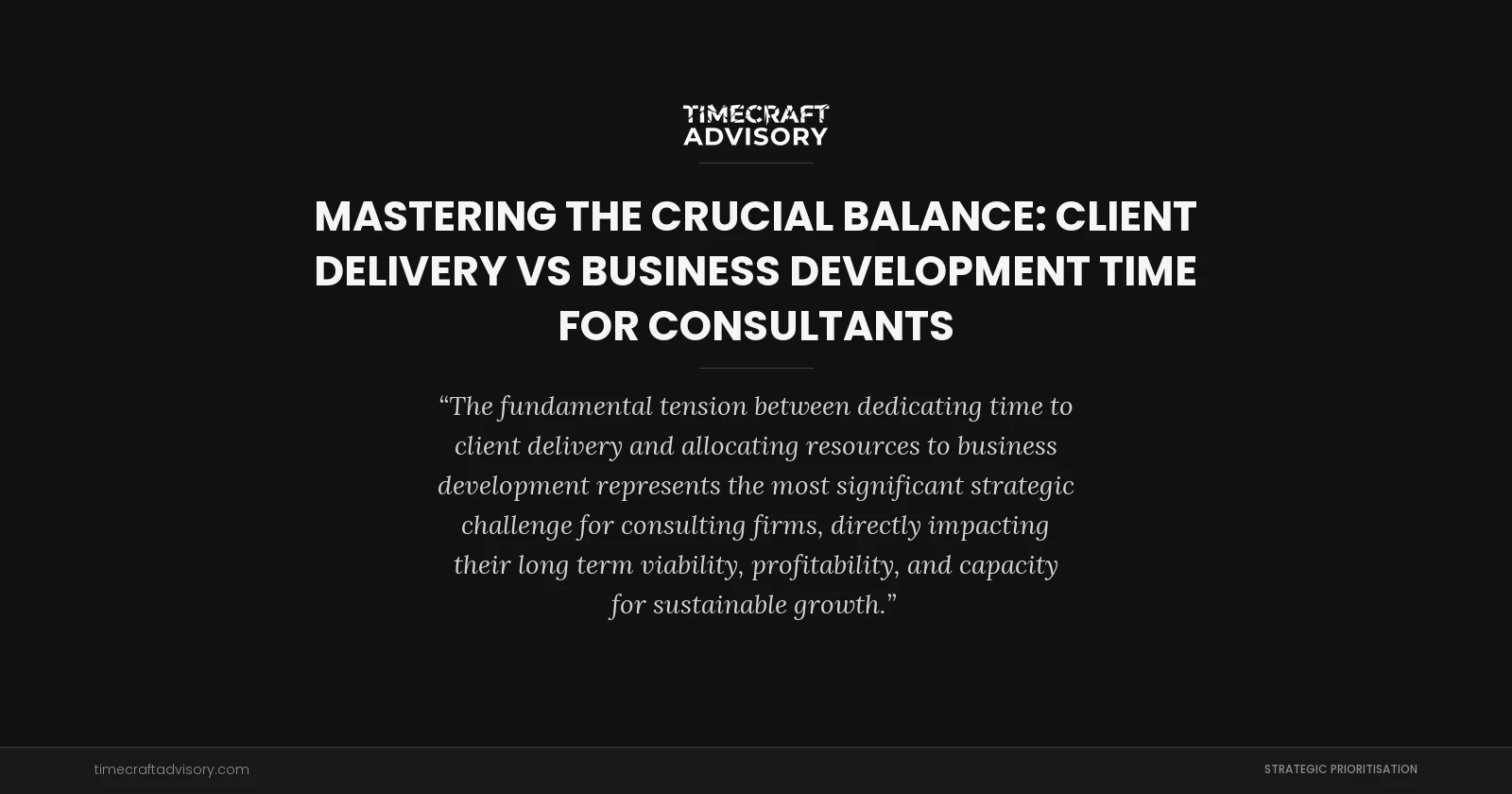 Mastering the Crucial Balance: Client Delivery vs Business Development Time for Consultants