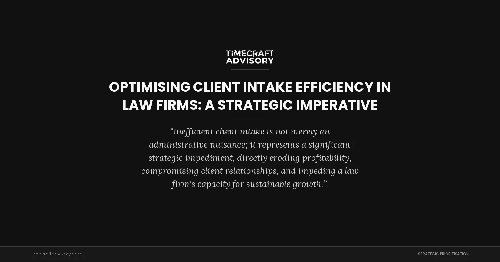 Optimising Client Intake Efficiency in Law Firms: A Strategic Imperative