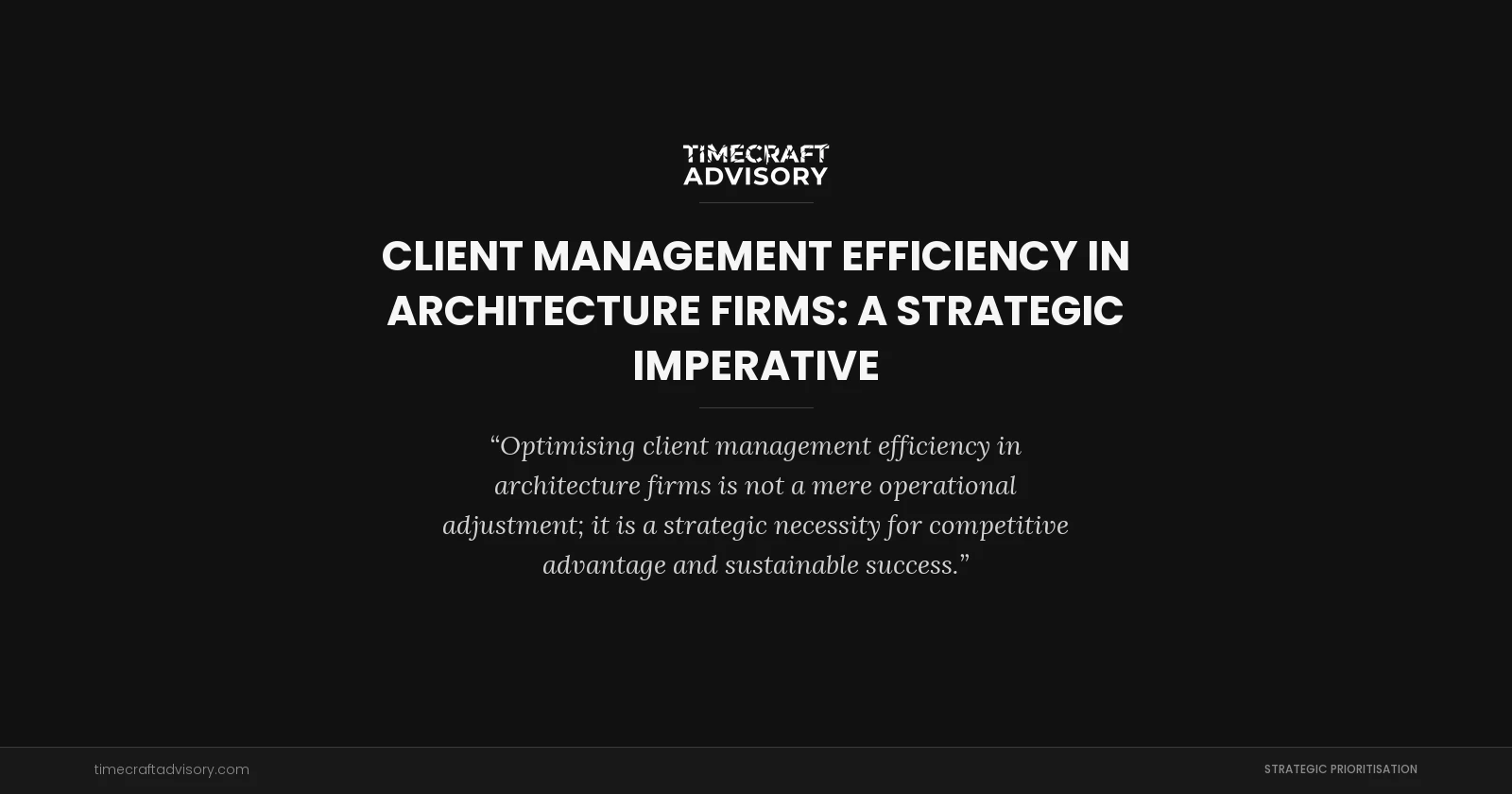 Client Management Efficiency in Architecture Firms: A Strategic Imperative