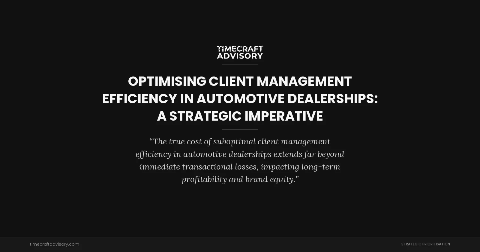 Optimising Client Management Efficiency in Automotive Dealerships: A Strategic Imperative