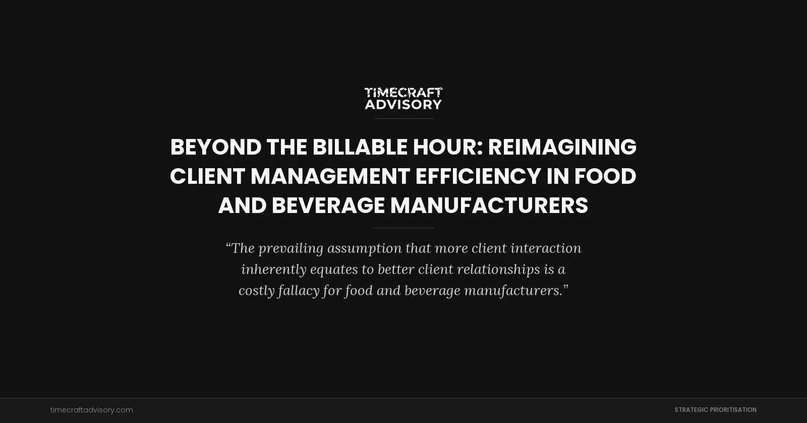 Beyond the Billable Hour: Reimagining Client Management Efficiency in Food and Beverage Manufacturers