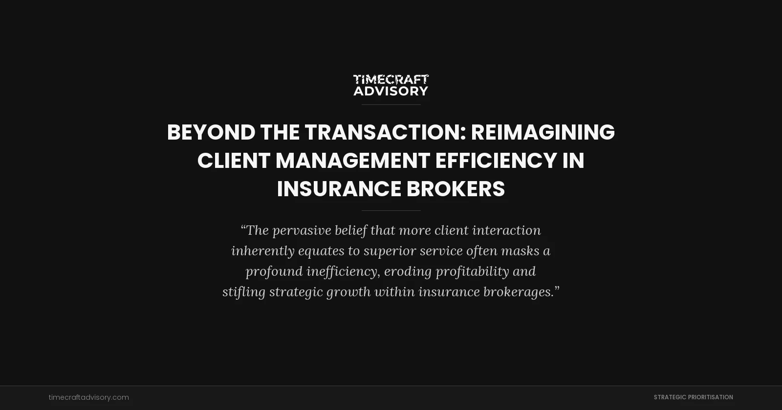Beyond the Transaction: Reimagining Client Management Efficiency in Insurance Brokers