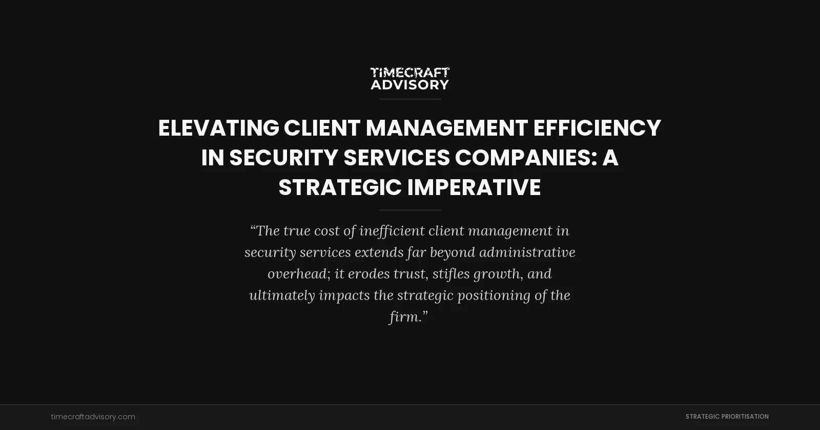 Elevating Client Management Efficiency in Security Services Companies: A Strategic Imperative