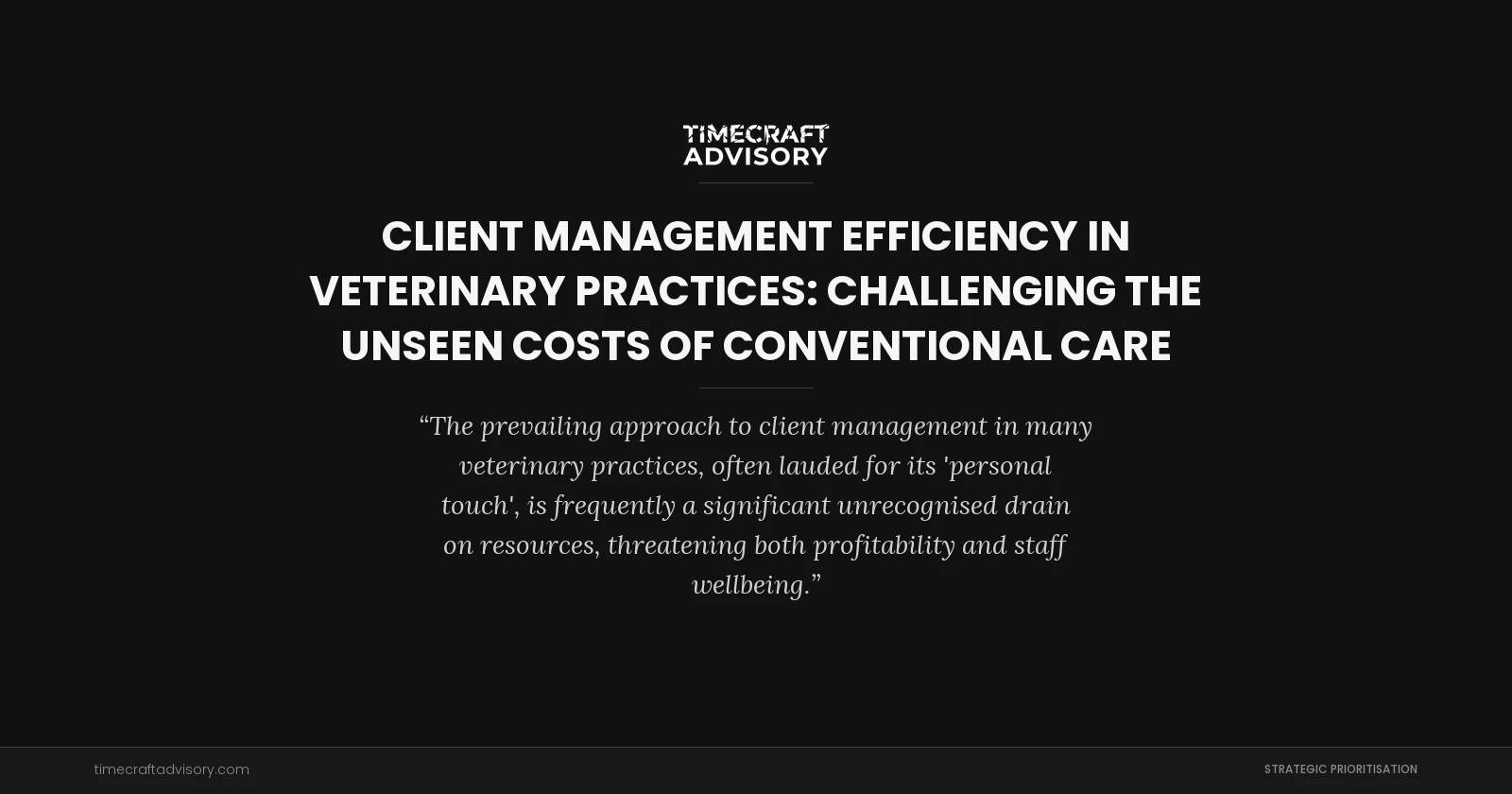 Client Management Efficiency in Veterinary Practices: Challenging the Unseen Costs of Conventional Care